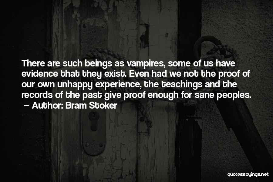 Bram Stoker Quotes: There Are Such Beings As Vampires, Some Of Us Have Evidence That They Exist. Even Had We Not The Proof