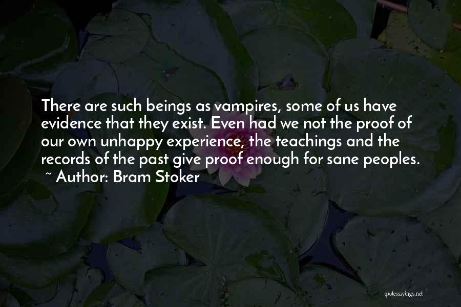 Bram Stoker Quotes: There Are Such Beings As Vampires, Some Of Us Have Evidence That They Exist. Even Had We Not The Proof