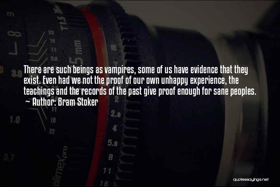 Bram Stoker Quotes: There Are Such Beings As Vampires, Some Of Us Have Evidence That They Exist. Even Had We Not The Proof