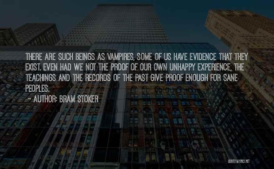 Bram Stoker Quotes: There Are Such Beings As Vampires, Some Of Us Have Evidence That They Exist. Even Had We Not The Proof