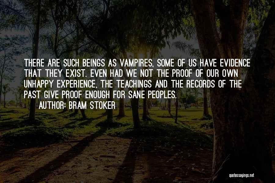 Bram Stoker Quotes: There Are Such Beings As Vampires, Some Of Us Have Evidence That They Exist. Even Had We Not The Proof