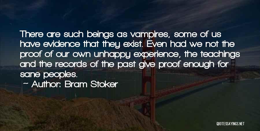 Bram Stoker Quotes: There Are Such Beings As Vampires, Some Of Us Have Evidence That They Exist. Even Had We Not The Proof