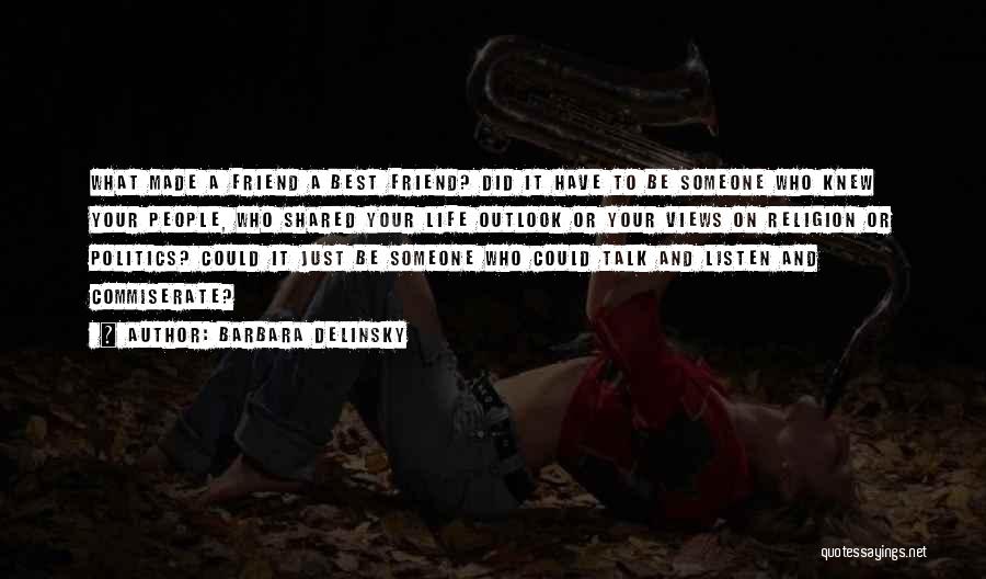 Barbara Delinsky Quotes: What Made A Friend A Best Friend? Did It Have To Be Someone Who Knew Your People, Who Shared Your