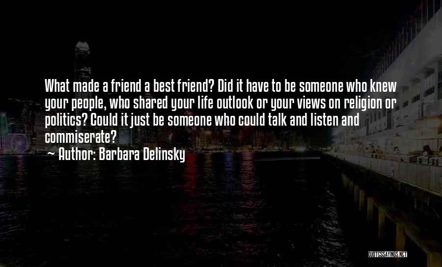 Barbara Delinsky Quotes: What Made A Friend A Best Friend? Did It Have To Be Someone Who Knew Your People, Who Shared Your