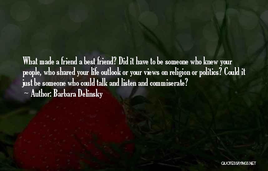 Barbara Delinsky Quotes: What Made A Friend A Best Friend? Did It Have To Be Someone Who Knew Your People, Who Shared Your