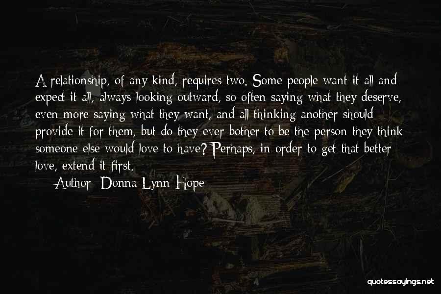 Donna Lynn Hope Quotes: A Relationship, Of Any Kind, Requires Two. Some People Want It All And Expect It All, Always Looking Outward, So