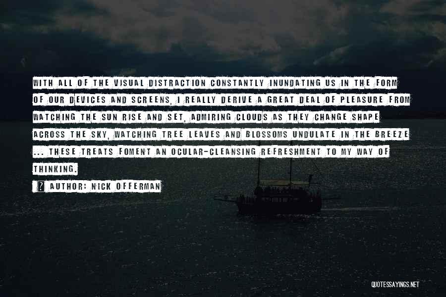 Nick Offerman Quotes: With All Of The Visual Distraction Constantly Inundating Us In The Form Of Our Devices And Screens, I Really Derive