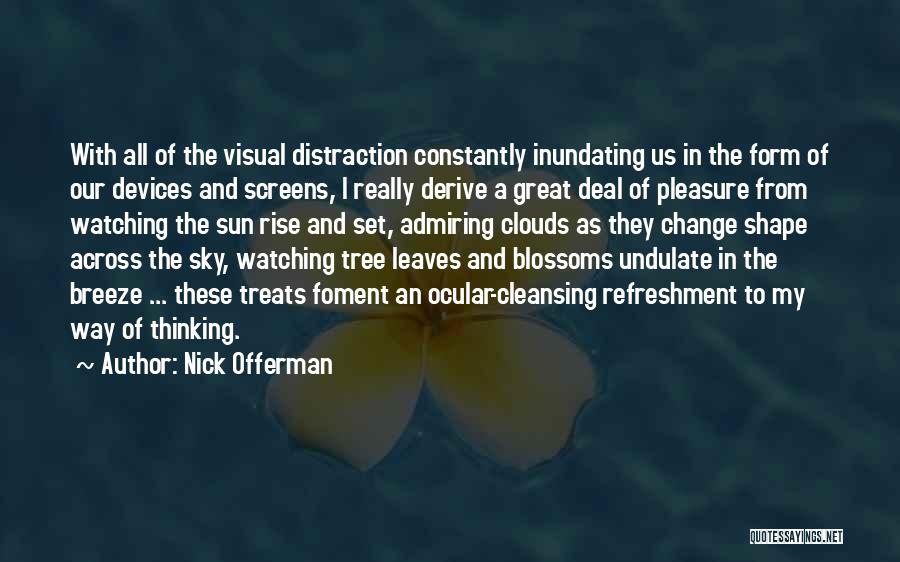 Nick Offerman Quotes: With All Of The Visual Distraction Constantly Inundating Us In The Form Of Our Devices And Screens, I Really Derive