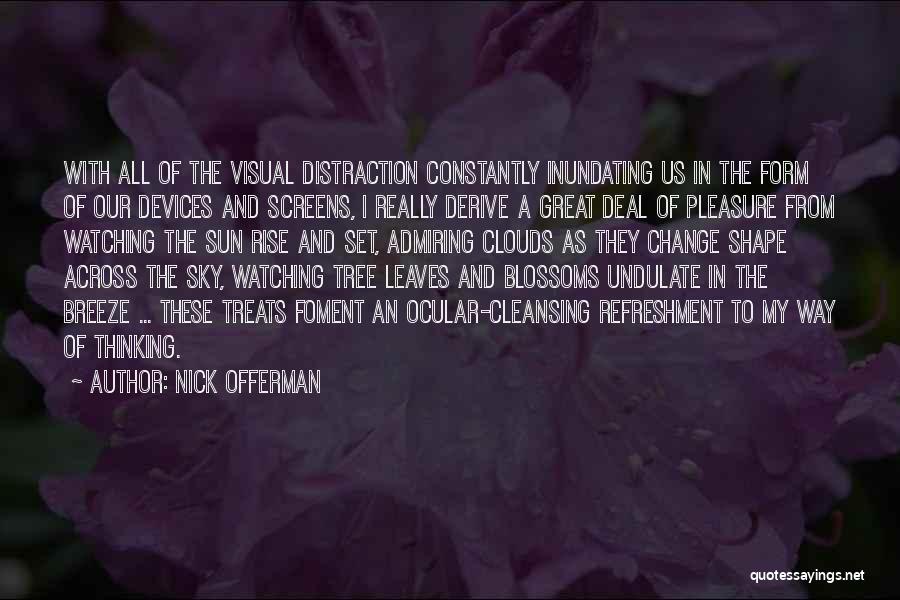 Nick Offerman Quotes: With All Of The Visual Distraction Constantly Inundating Us In The Form Of Our Devices And Screens, I Really Derive