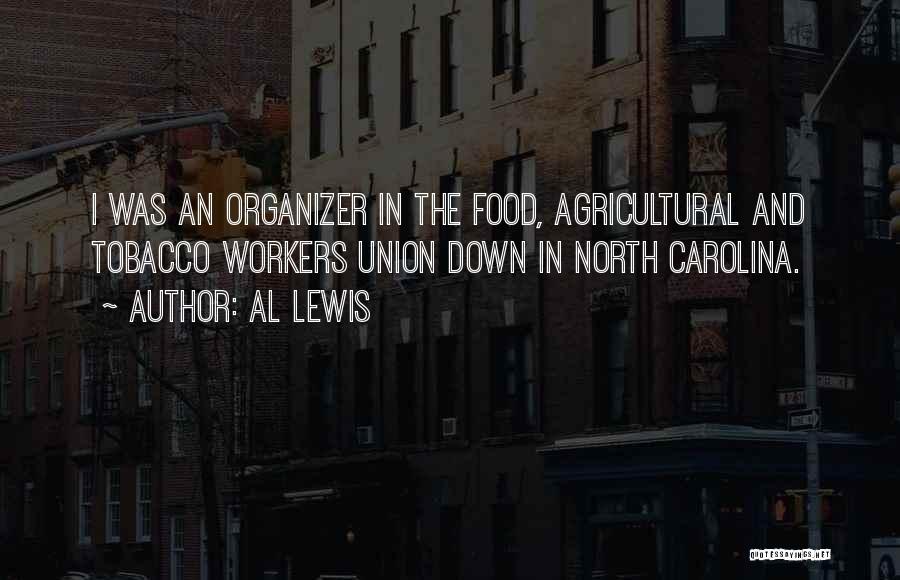 Al Lewis Quotes: I Was An Organizer In The Food, Agricultural And Tobacco Workers Union Down In North Carolina.