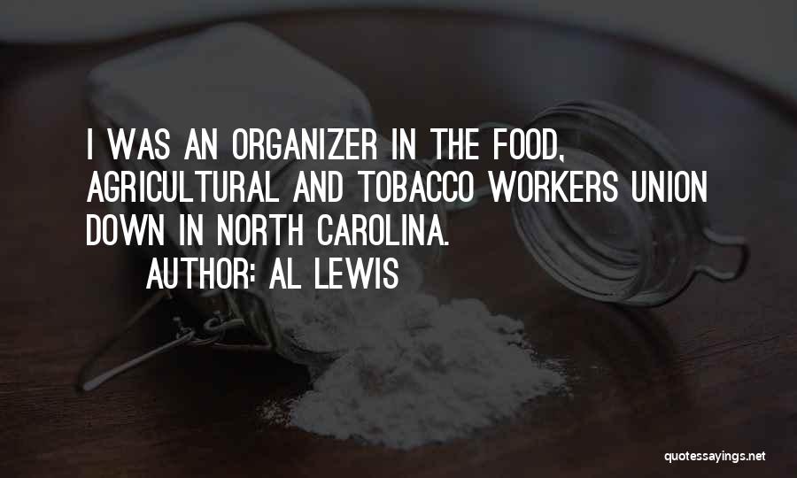 Al Lewis Quotes: I Was An Organizer In The Food, Agricultural And Tobacco Workers Union Down In North Carolina.