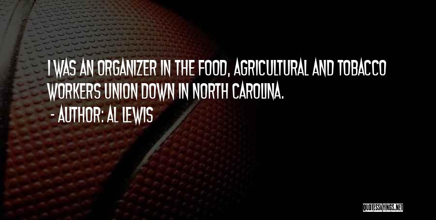 Al Lewis Quotes: I Was An Organizer In The Food, Agricultural And Tobacco Workers Union Down In North Carolina.