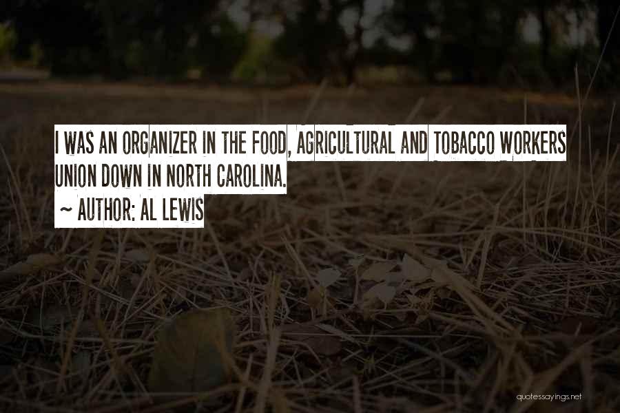 Al Lewis Quotes: I Was An Organizer In The Food, Agricultural And Tobacco Workers Union Down In North Carolina.