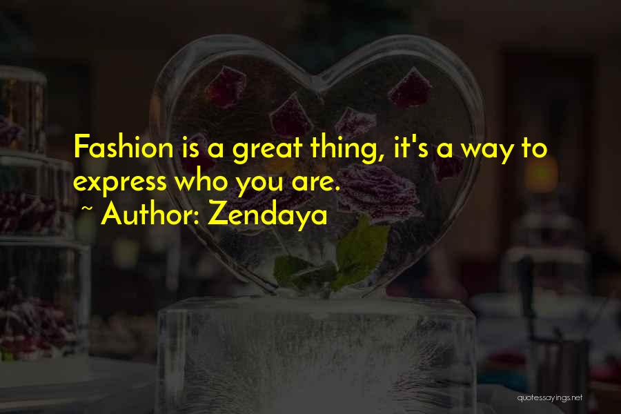 Zendaya Quotes: Fashion Is A Great Thing, It's A Way To Express Who You Are.