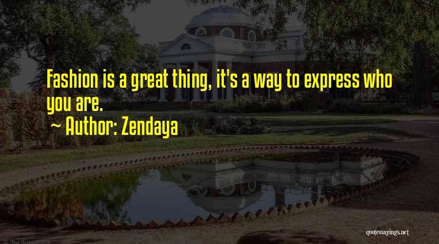 Zendaya Quotes: Fashion Is A Great Thing, It's A Way To Express Who You Are.