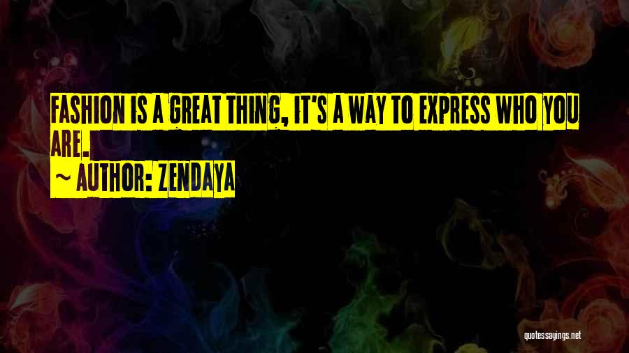 Zendaya Quotes: Fashion Is A Great Thing, It's A Way To Express Who You Are.