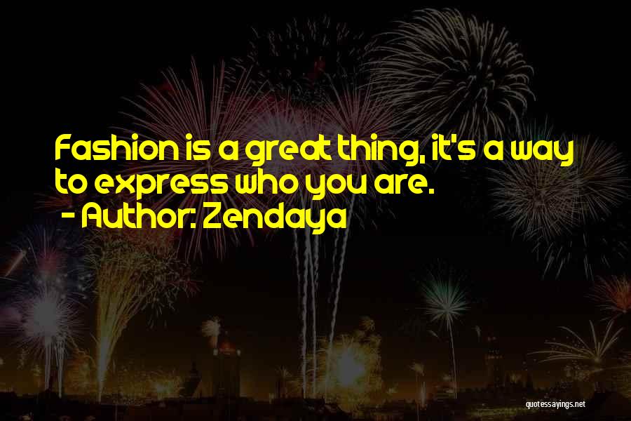 Zendaya Quotes: Fashion Is A Great Thing, It's A Way To Express Who You Are.