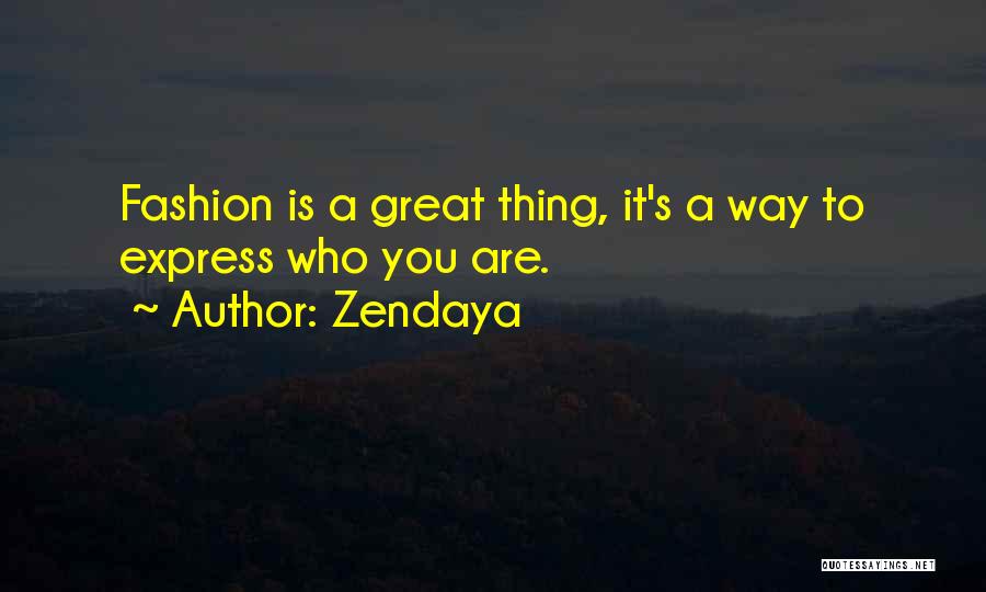 Zendaya Quotes: Fashion Is A Great Thing, It's A Way To Express Who You Are.