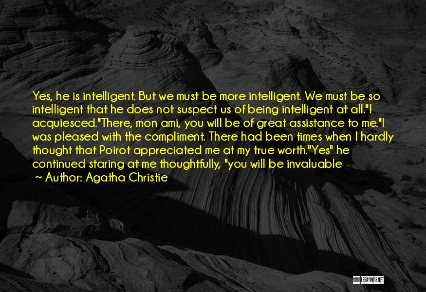 Agatha Christie Quotes: Yes, He Is Intelligent. But We Must Be More Intelligent. We Must Be So Intelligent That He Does Not Suspect