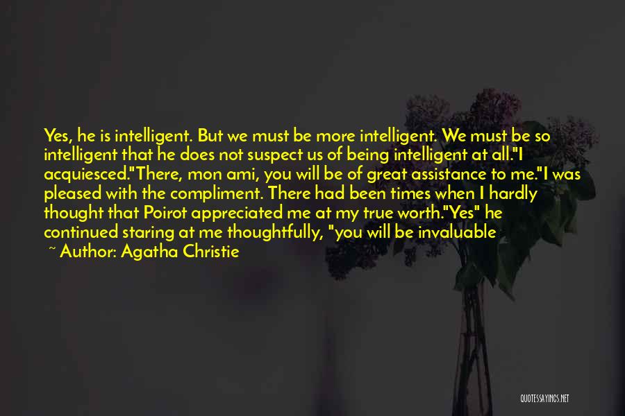 Agatha Christie Quotes: Yes, He Is Intelligent. But We Must Be More Intelligent. We Must Be So Intelligent That He Does Not Suspect