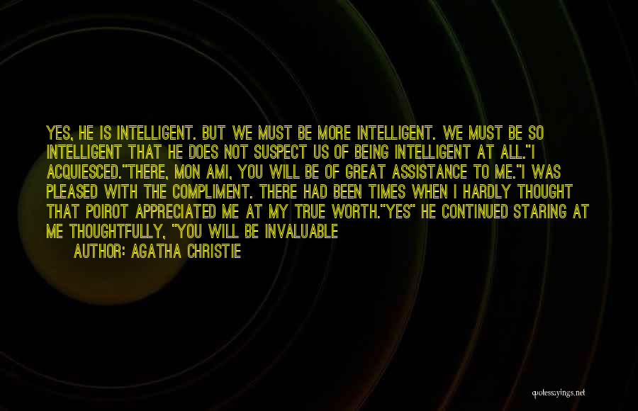 Agatha Christie Quotes: Yes, He Is Intelligent. But We Must Be More Intelligent. We Must Be So Intelligent That He Does Not Suspect