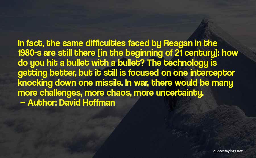 David Hoffman Quotes: In Fact, The Same Difficulties Faced By Reagan In The 1980-s Are Still There [in The Beginning Of 21 Century]: