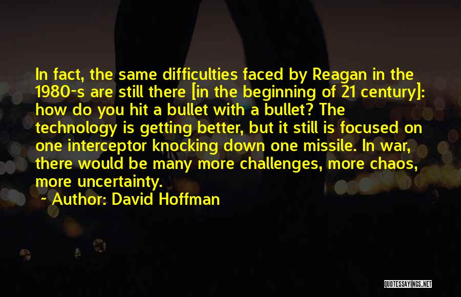 David Hoffman Quotes: In Fact, The Same Difficulties Faced By Reagan In The 1980-s Are Still There [in The Beginning Of 21 Century]: