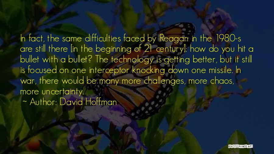 David Hoffman Quotes: In Fact, The Same Difficulties Faced By Reagan In The 1980-s Are Still There [in The Beginning Of 21 Century]: