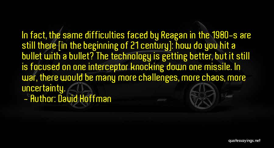 David Hoffman Quotes: In Fact, The Same Difficulties Faced By Reagan In The 1980-s Are Still There [in The Beginning Of 21 Century]: