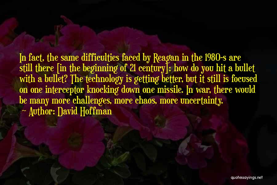 David Hoffman Quotes: In Fact, The Same Difficulties Faced By Reagan In The 1980-s Are Still There [in The Beginning Of 21 Century]: