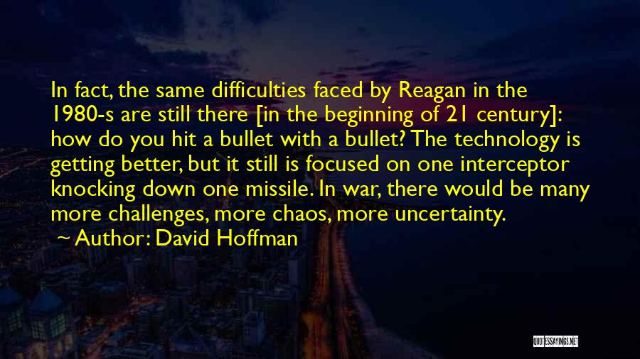 David Hoffman Quotes: In Fact, The Same Difficulties Faced By Reagan In The 1980-s Are Still There [in The Beginning Of 21 Century]: