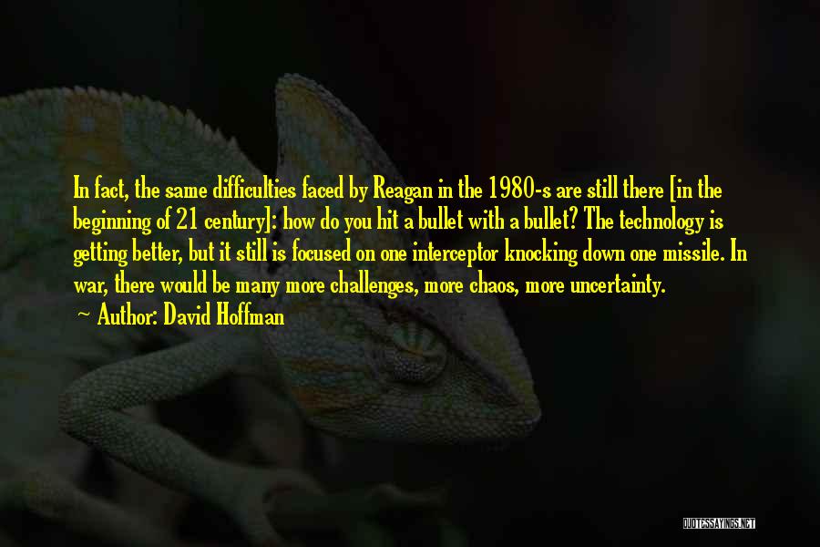 David Hoffman Quotes: In Fact, The Same Difficulties Faced By Reagan In The 1980-s Are Still There [in The Beginning Of 21 Century]: