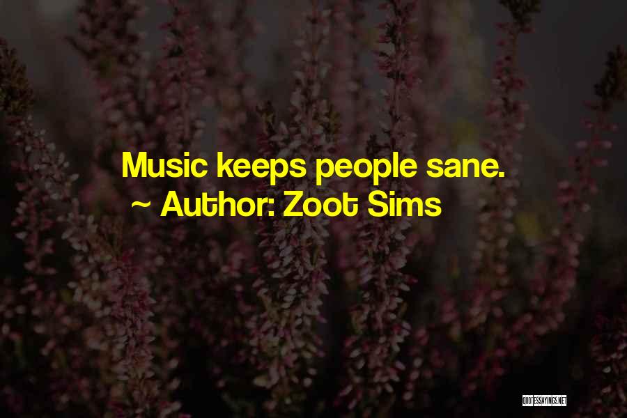 Zoot Sims Quotes: Music Keeps People Sane.