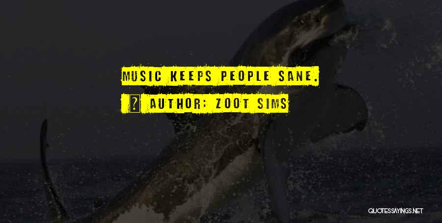 Zoot Sims Quotes: Music Keeps People Sane.