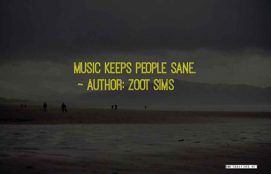 Zoot Sims Quotes: Music Keeps People Sane.