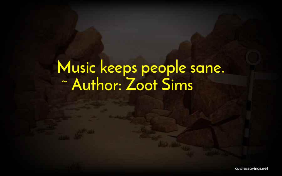 Zoot Sims Quotes: Music Keeps People Sane.