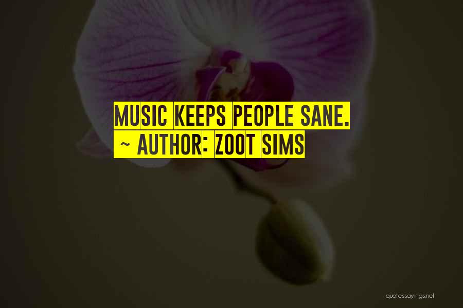 Zoot Sims Quotes: Music Keeps People Sane.