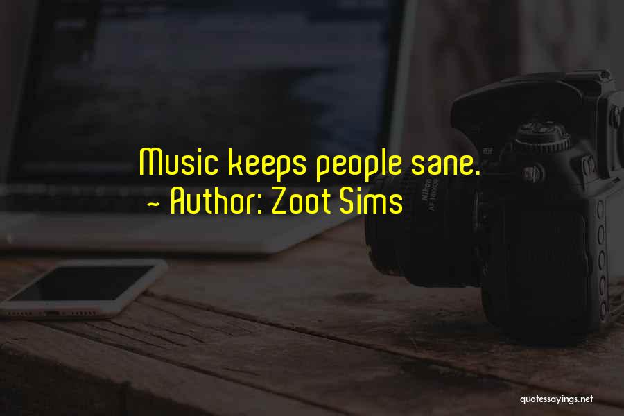Zoot Sims Quotes: Music Keeps People Sane.