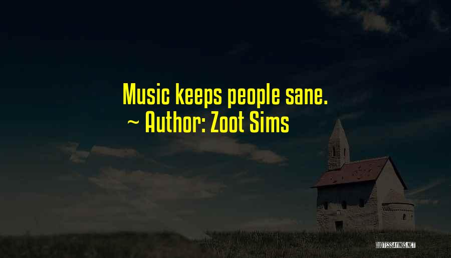 Zoot Sims Quotes: Music Keeps People Sane.