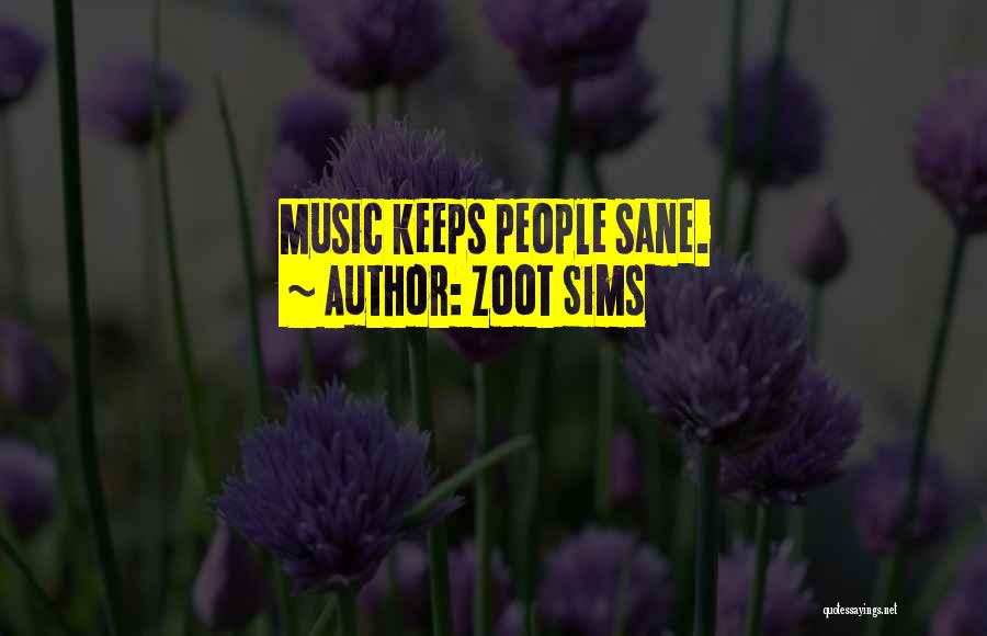 Zoot Sims Quotes: Music Keeps People Sane.