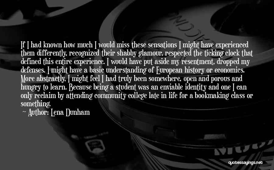 Lena Dunham Quotes: If I Had Known How Much I Would Miss These Sensations I Might Have Experienced Them Differently, Recognized Their Shabby