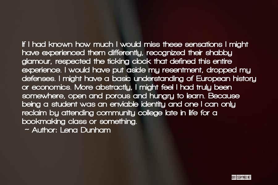 Lena Dunham Quotes: If I Had Known How Much I Would Miss These Sensations I Might Have Experienced Them Differently, Recognized Their Shabby