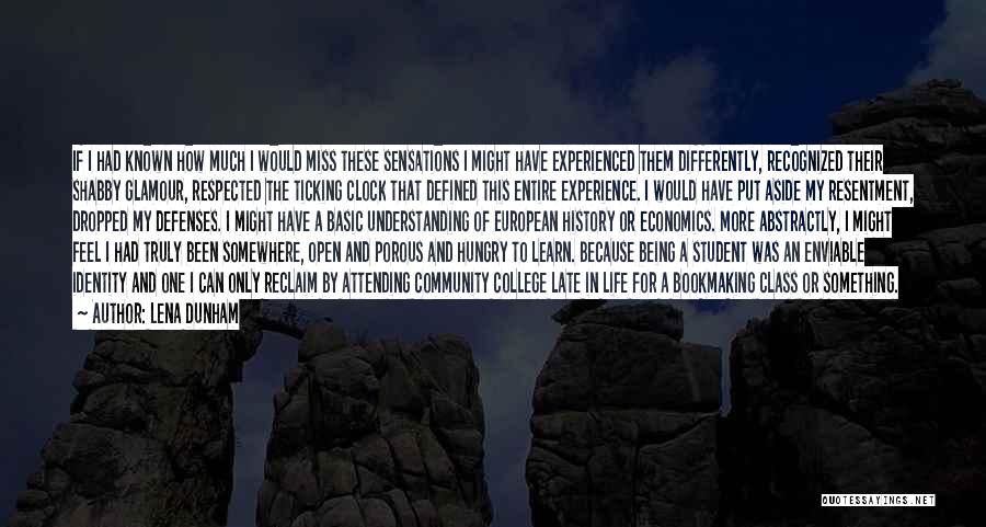 Lena Dunham Quotes: If I Had Known How Much I Would Miss These Sensations I Might Have Experienced Them Differently, Recognized Their Shabby