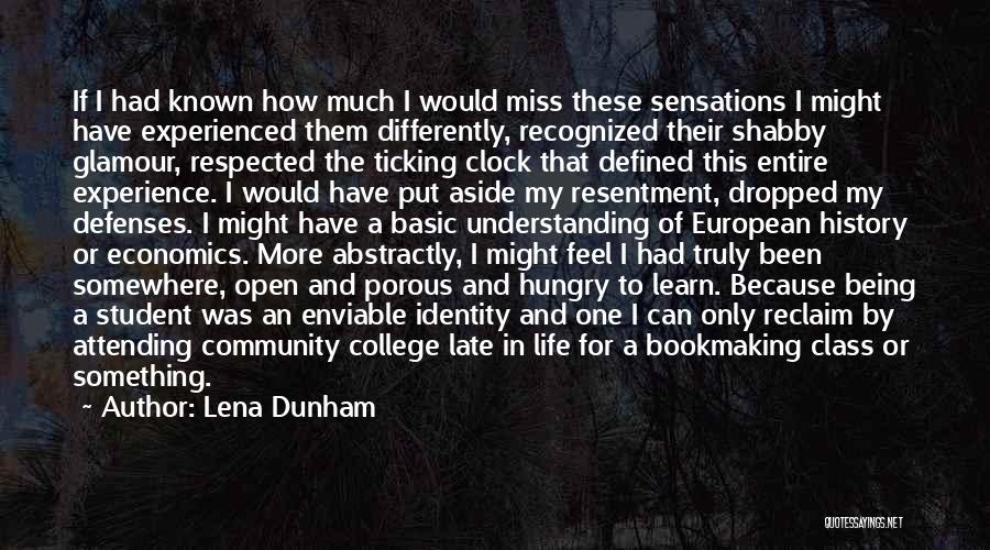 Lena Dunham Quotes: If I Had Known How Much I Would Miss These Sensations I Might Have Experienced Them Differently, Recognized Their Shabby