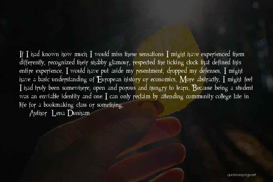 Lena Dunham Quotes: If I Had Known How Much I Would Miss These Sensations I Might Have Experienced Them Differently, Recognized Their Shabby