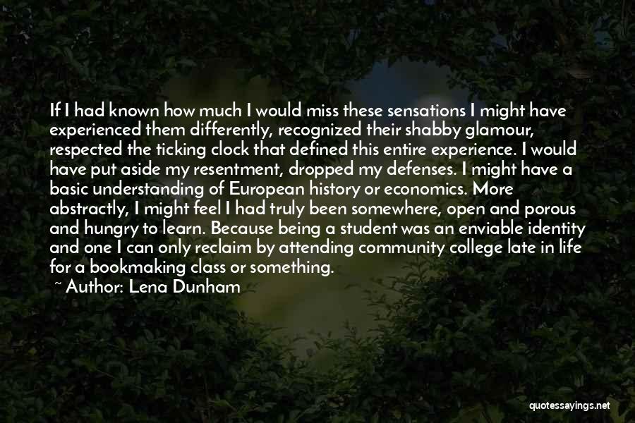 Lena Dunham Quotes: If I Had Known How Much I Would Miss These Sensations I Might Have Experienced Them Differently, Recognized Their Shabby