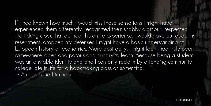 Lena Dunham Quotes: If I Had Known How Much I Would Miss These Sensations I Might Have Experienced Them Differently, Recognized Their Shabby