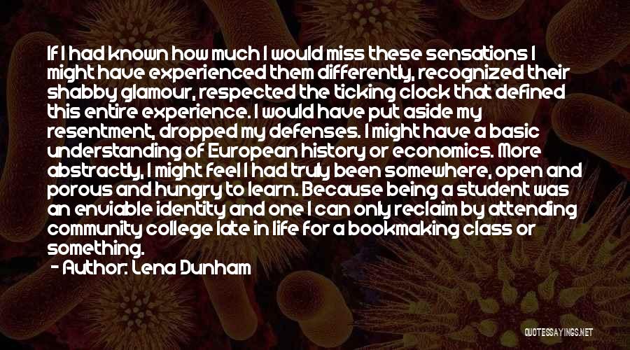 Lena Dunham Quotes: If I Had Known How Much I Would Miss These Sensations I Might Have Experienced Them Differently, Recognized Their Shabby