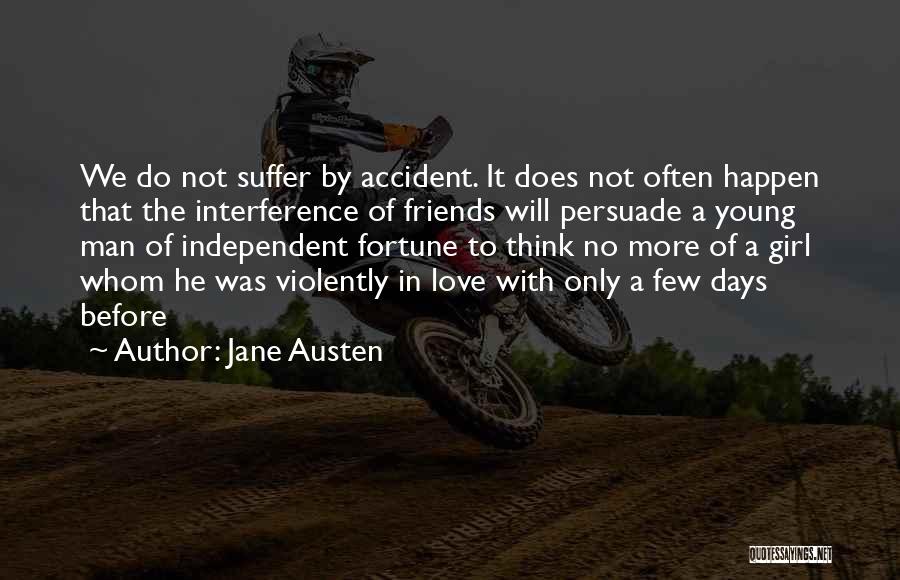 Jane Austen Quotes: We Do Not Suffer By Accident. It Does Not Often Happen That The Interference Of Friends Will Persuade A Young