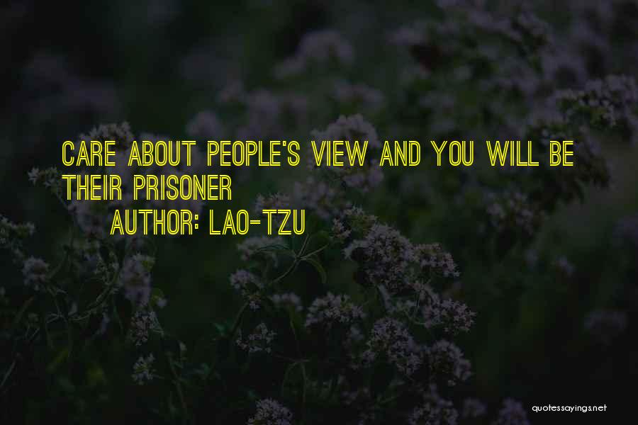 Lao-Tzu Quotes: Care About People's View And You Will Be Their Prisoner